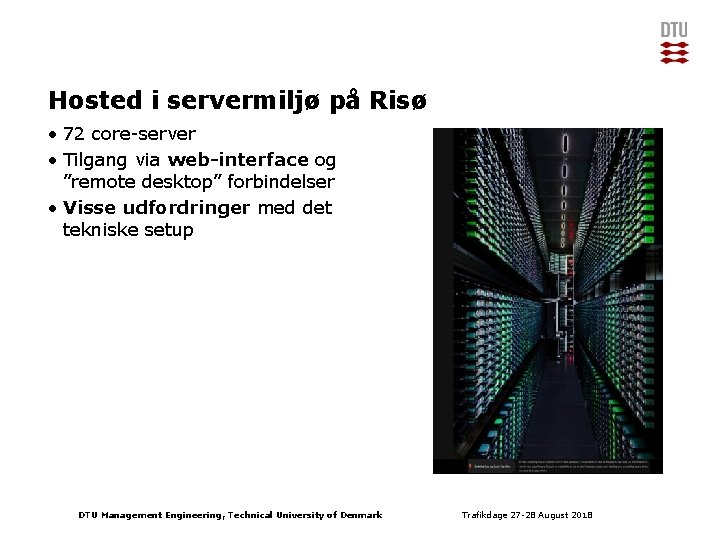 Hosted i servermiljø på Risø • 72 core-server • Tilgang via web-interface og ”remote