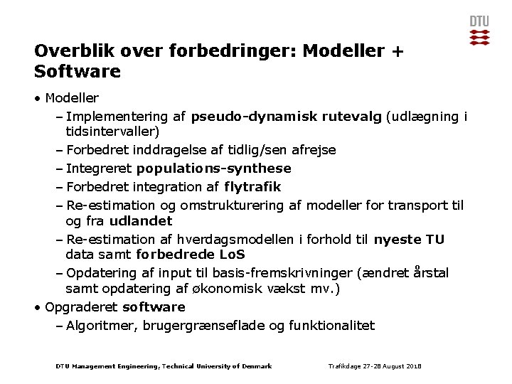 Overblik over forbedringer: Modeller + Software • Modeller – Implementering af pseudo-dynamisk rutevalg (udlægning