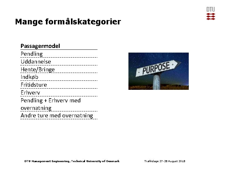 Mange formålskategorier Passagermodel Pendling Uddannelse Hente/Bringe Indkøb Fritidsture Erhverv Pendling + Erhverv med overnatning