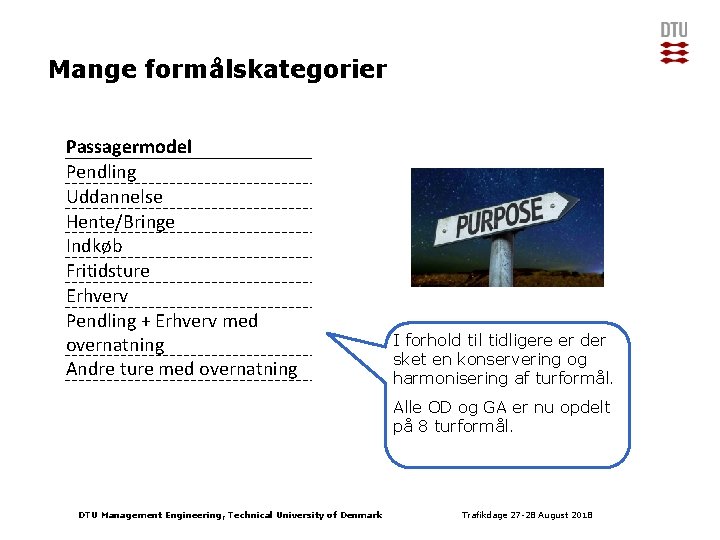 Mange formålskategorier Passagermodel Pendling Uddannelse Hente/Bringe Indkøb Fritidsture Erhverv Pendling + Erhverv med overnatning