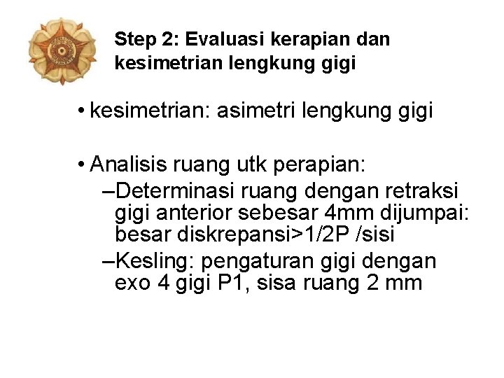 Step 2: Evaluasi kerapian dan kesimetrian lengkung gigi • kesimetrian: asimetri lengkung gigi •