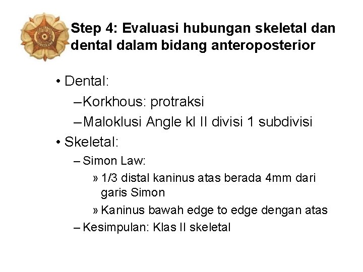 Step 4: Evaluasi hubungan skeletal dan dental dalam bidang anteroposterior • Dental: – Korkhous: