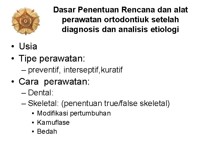 Dasar Penentuan Rencana dan alat perawatan ortodontiuk setelah diagnosis dan analisis etiologi • Usia