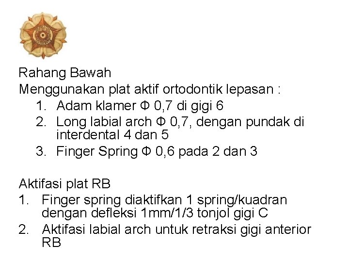Rahang Bawah Menggunakan plat aktif ortodontik lepasan : 1. Adam klamer Ф 0, 7
