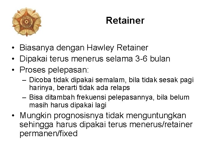 Retainer • Biasanya dengan Hawley Retainer • Dipakai terus menerus selama 3 -6 bulan