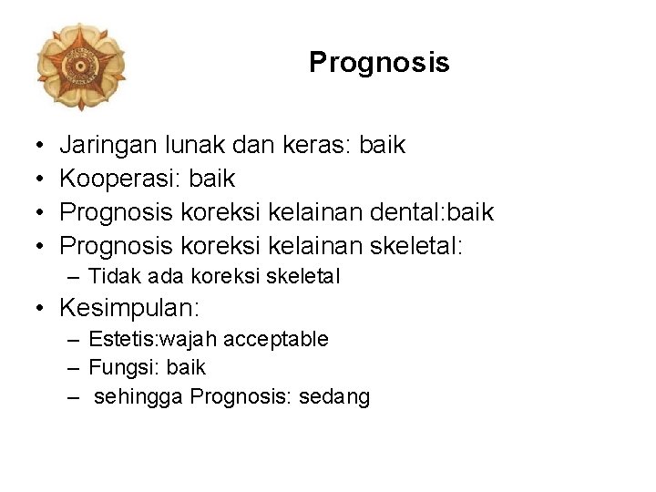 Prognosis • • Jaringan lunak dan keras: baik Kooperasi: baik Prognosis koreksi kelainan dental: