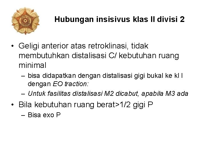 Hubungan insisivus klas II divisi 2 • Geligi anterior atas retroklinasi, tidak membutuhkan distalisasi