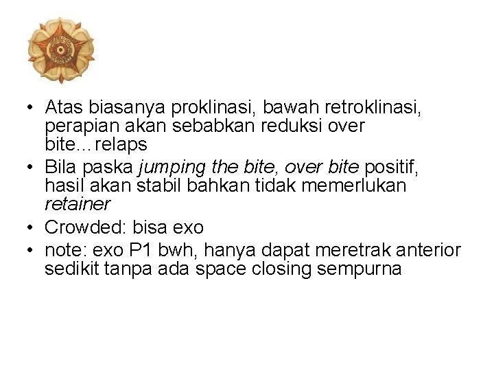  • Atas biasanya proklinasi, bawah retroklinasi, perapian akan sebabkan reduksi over bite…relaps •