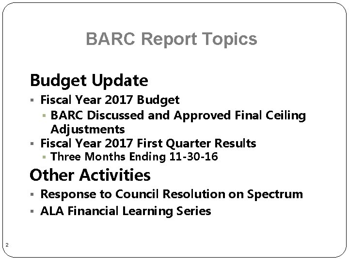 BARC Report Topics Budget Update § Fiscal Year 2017 Budget § BARC Discussed and