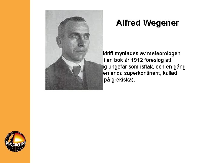 Alfred Wegener Begreppet kontinentaldrift myntades av meteorologen Alfred Wegener, som i en bok år