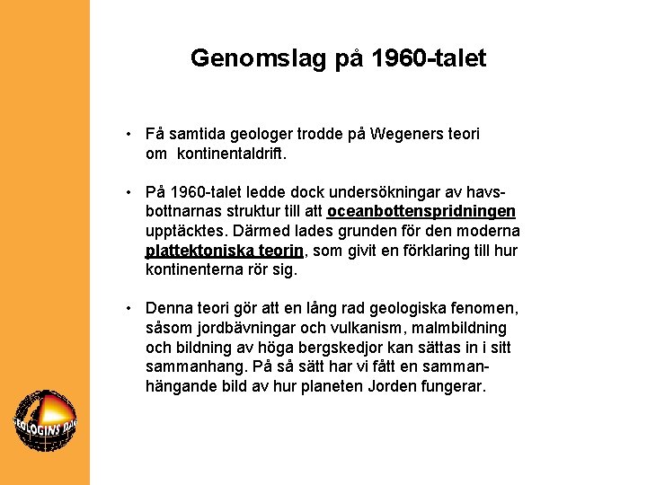 Genomslag på 1960 -talet • Få samtida geologer trodde på Wegeners teori om kontinentaldrift.