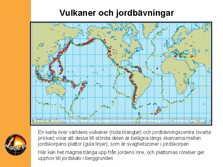 Vulkaner och jordbävningar Kartan är hämtad från http: //www. pbs. org/wgbh/nova/teachers/activities/images/2515_vesuvius_map 2. gif En