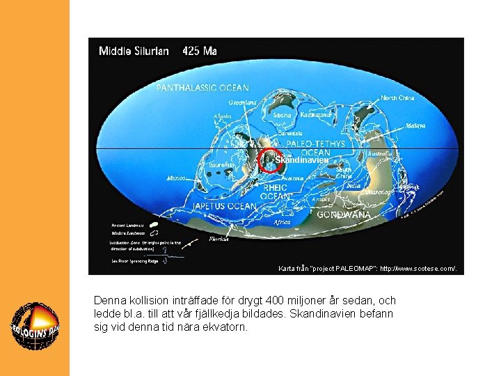 Skandinavien Karta från ”project PALEOMAP”: http: //www. scotese. com/. Denna kollision inträffade för drygt