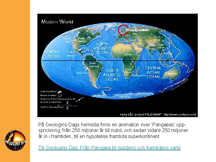 Skandinavien Karta från ”project PALEOMAP”: http: //www. scotese. com/. På Geologins Dags hemsida finns