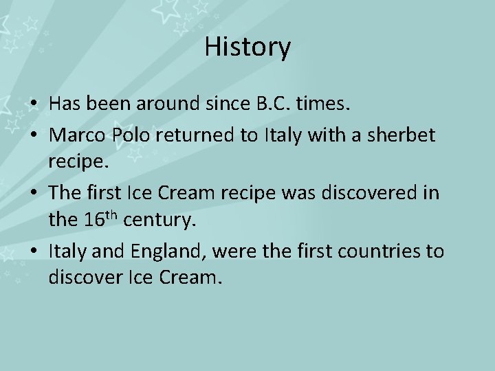 History • Has been around since B. C. times. • Marco Polo returned to
