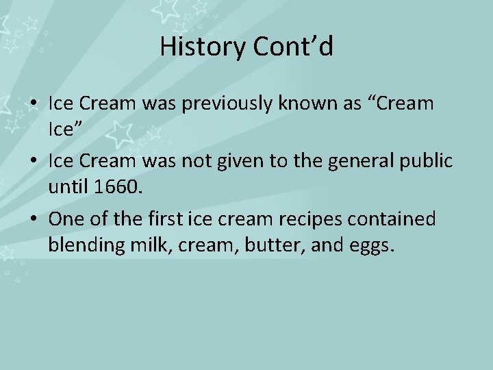 History Cont’d • Ice Cream was previously known as “Cream Ice” • Ice Cream