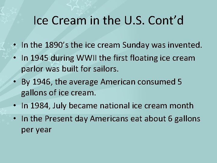 Ice Cream in the U. S. Cont’d • In the 1890’s the ice cream