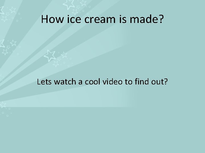 How ice cream is made? Lets watch a cool video to find out? 