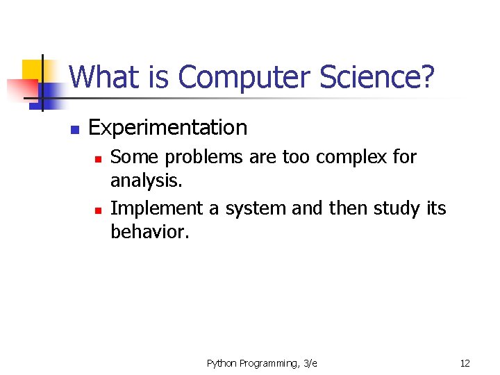 What is Computer Science? n Experimentation n n Some problems are too complex for