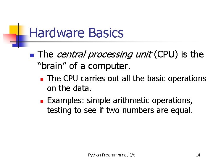 Hardware Basics n The central processing unit (CPU) is the “brain” of a computer.