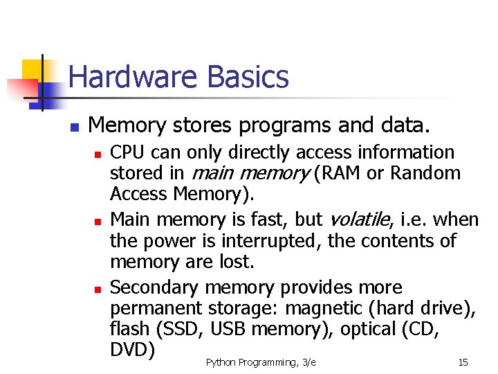 Hardware Basics n Memory stores programs and data. n n n CPU can only