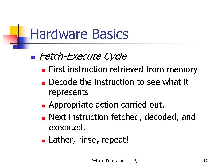 Hardware Basics n Fetch-Execute Cycle n n n First instruction retrieved from memory Decode