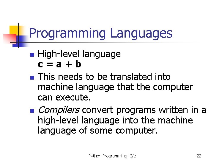Programming Languages n n n High-level language c=a+b This needs to be translated into