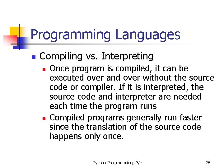 Programming Languages n Compiling vs. Interpreting n n Once program is compiled, it can