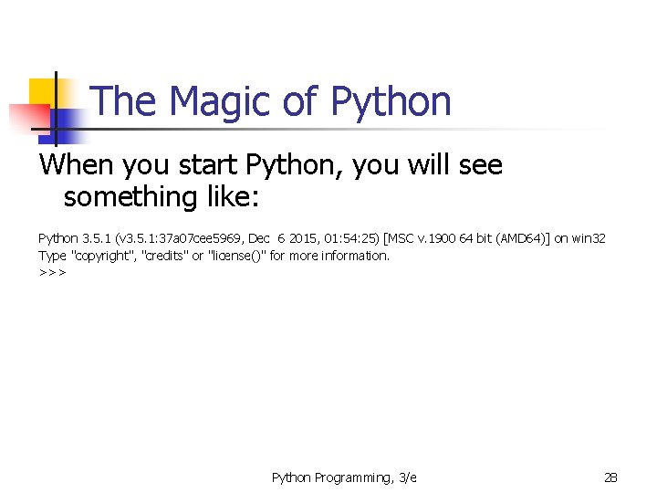 The Magic of Python When you start Python, you will see something like: Python