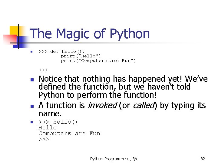 The Magic of Python n >>> def hello(): print("Hello") print("Computers are Fun") >>> n