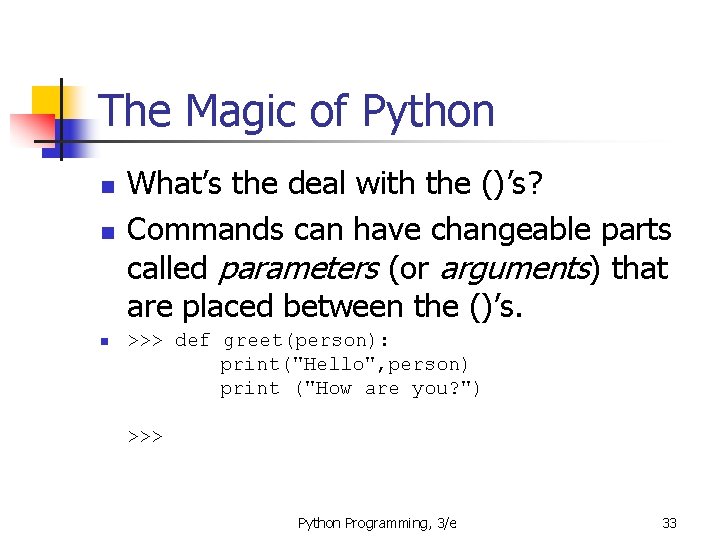 The Magic of Python n What’s the deal with the ()’s? Commands can have