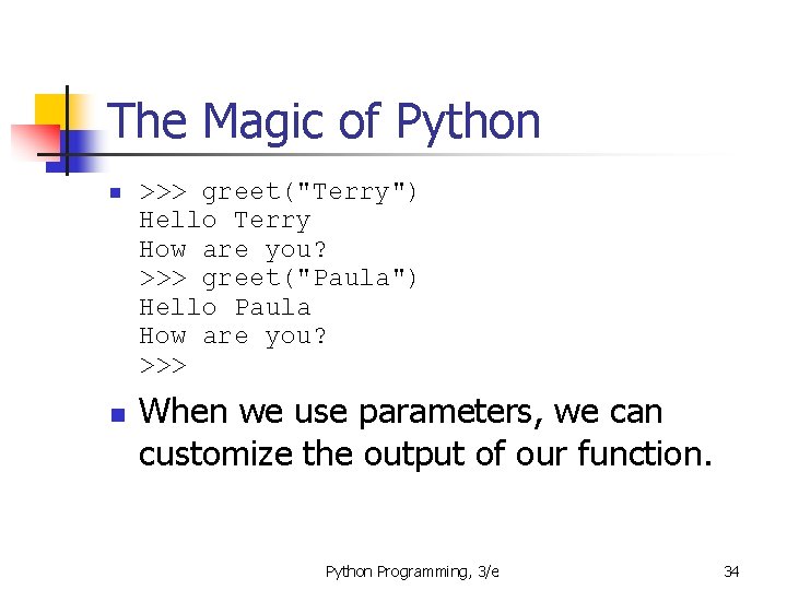 The Magic of Python n n >>> greet("Terry") Hello Terry How are you? >>>