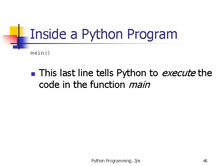 Inside a Python Program main() n This last line tells Python to execute the