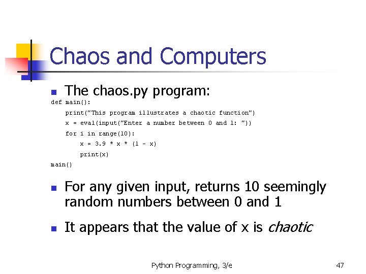 Chaos and Computers n The chaos. py program: def main(): print("This program illustrates a