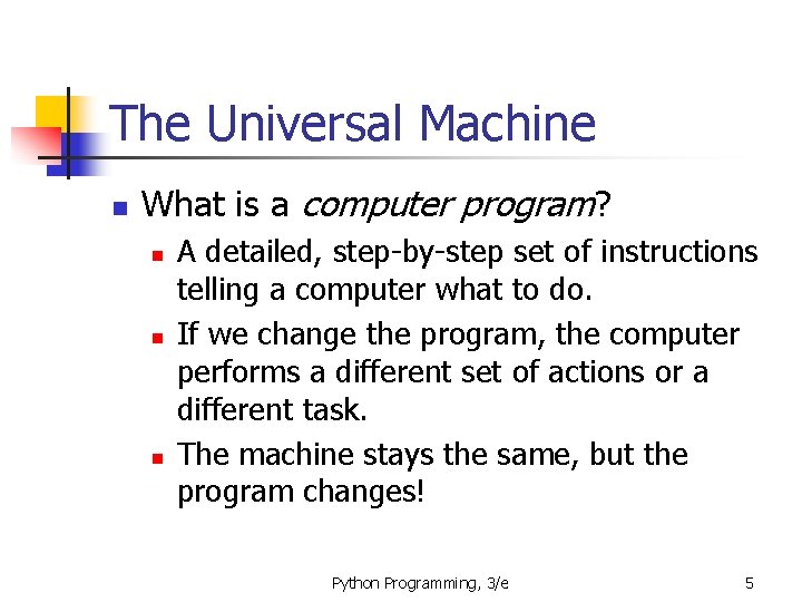 The Universal Machine n What is a computer program? n n n A detailed,