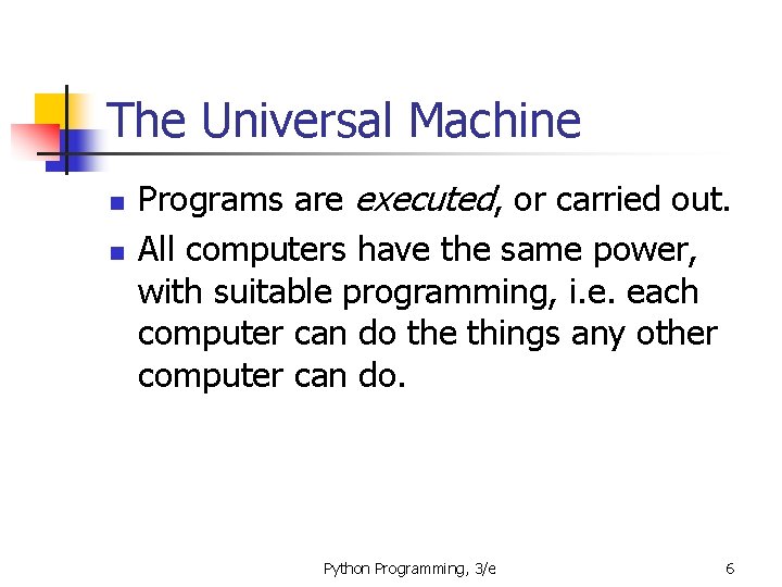 The Universal Machine n n Programs are executed, or carried out. All computers have