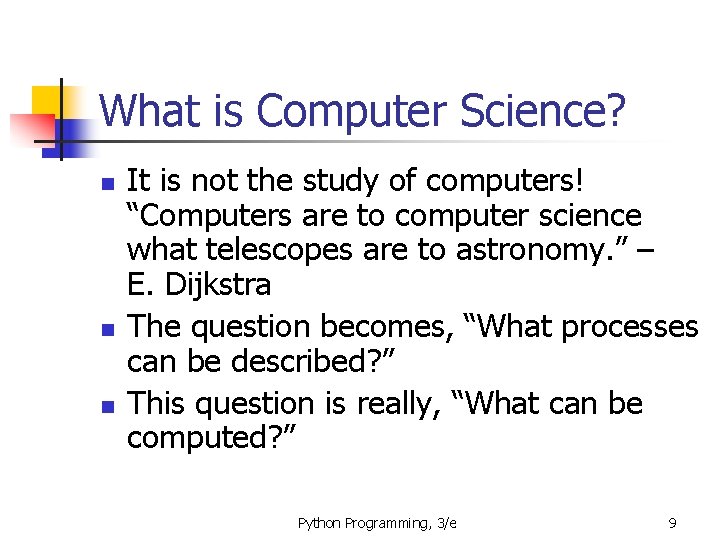 What is Computer Science? n n n It is not the study of computers!