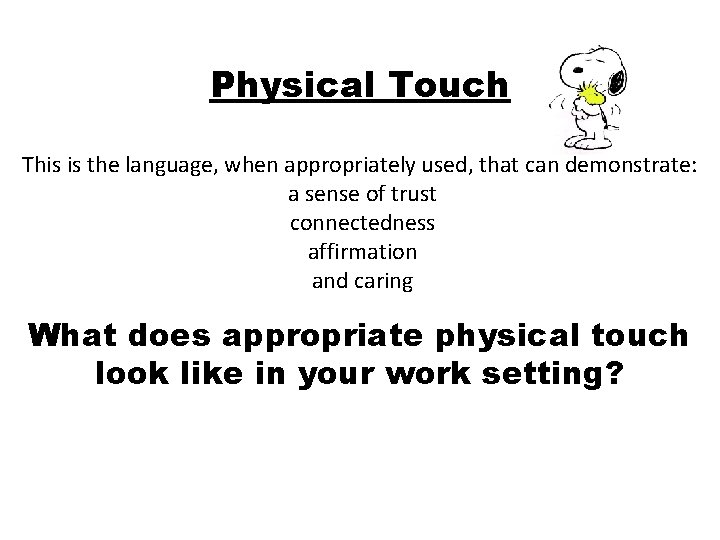 Physical Touch This is the language, when appropriately used, that can demonstrate: a sense Physical Touch This is the language, when appropriately used, that can demonstrate: a sense