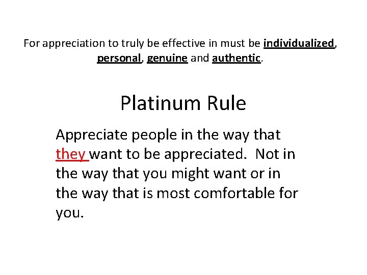 For appreciation to truly be effective in must be individualized, personal, genuine and authentic. For appreciation to truly be effective in must be individualized, personal, genuine and authentic.