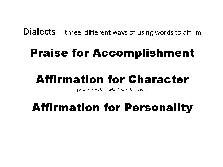 Dialects – three different ways of using words to affirm Praise for Accomplishment Affirmation Dialects – three different ways of using words to affirm Praise for Accomplishment Affirmation