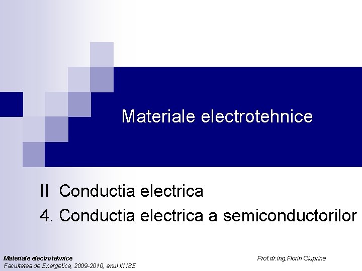 Materiale electrotehnice II Conductia electrica 4. Conductia electrica a semiconductorilor Materiale electrotehnice Facultatea de