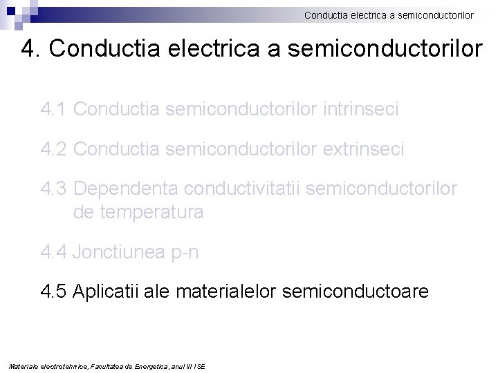 Conductia electrica a semiconductorilor 4. 1 Conductia semiconductorilor intrinseci 4. 2 Conductia semiconductorilor extrinseci