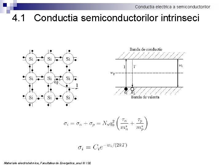 Conductia electrica a semiconductorilor 4. 1 Conductia semiconductorilor intrinseci Materiale electrotehnice, Facultatea de Energetica,