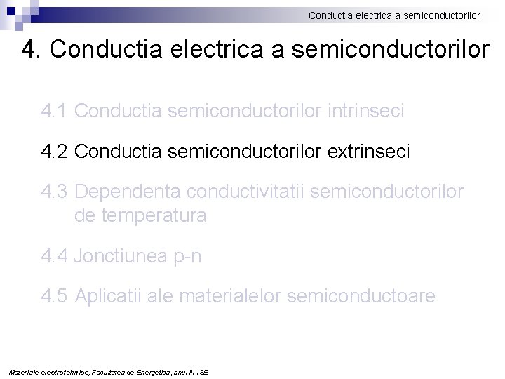 Conductia electrica a semiconductorilor 4. 1 Conductia semiconductorilor intrinseci 4. 2 Conductia semiconductorilor extrinseci