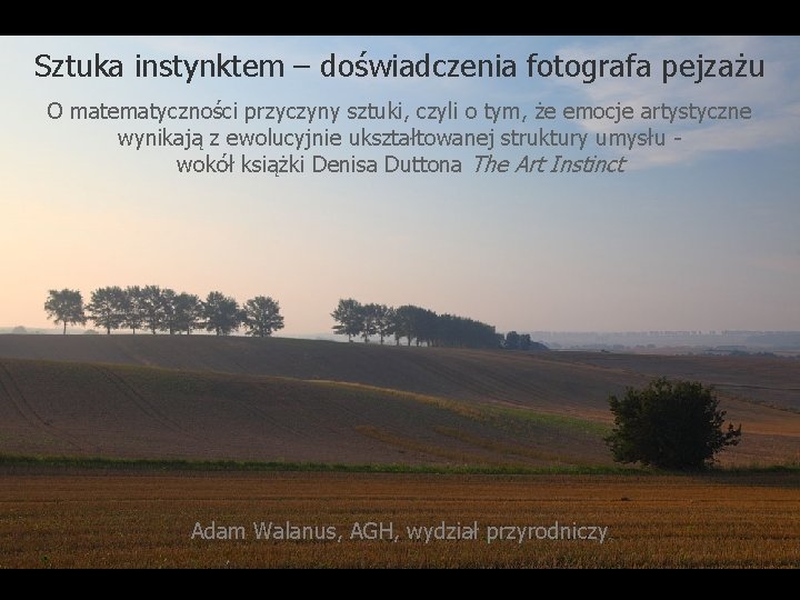 Sztuka instynktem – doświadczenia fotografa pejzażu O matematyczności przyczyny sztuki, czyli o tym, że