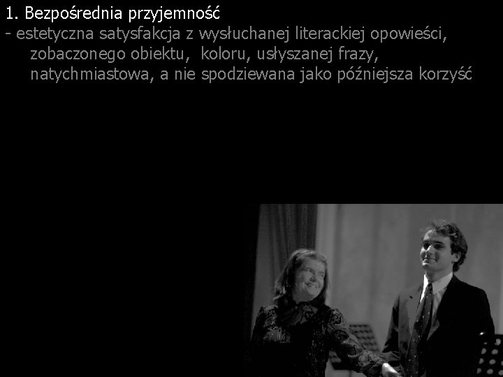 1. Bezpośrednia przyjemność - estetyczna satysfakcja z wysłuchanej literackiej opowieści, zobaczonego obiektu, koloru, usłyszanej