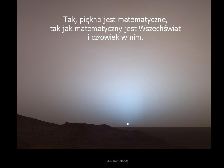 Tak, piękno jest matematyczne, tak jak matematyczny jest Wszechświat i człowiek w nim. Mars