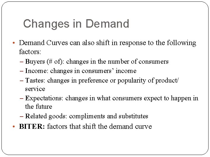 Changes in Demand • Demand Curves can also shift in response to the following