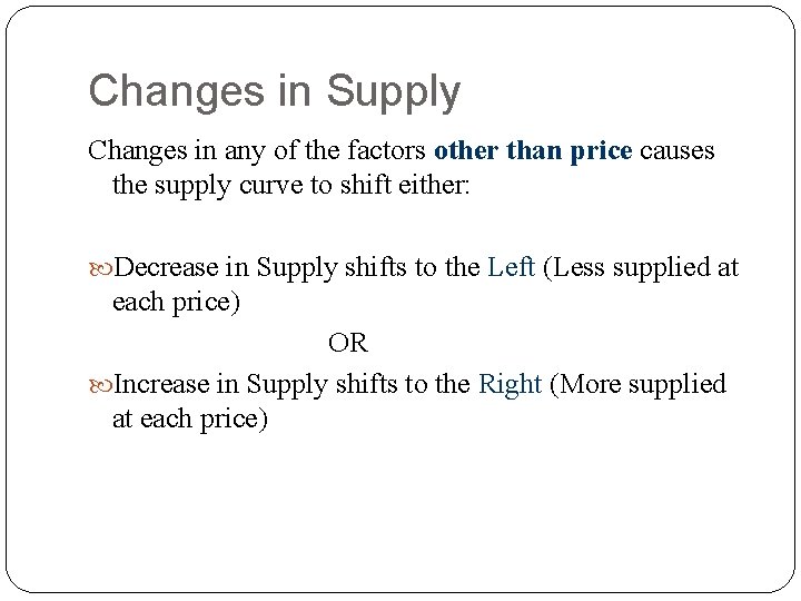 Changes in Supply Changes in any of the factors other than price causes the