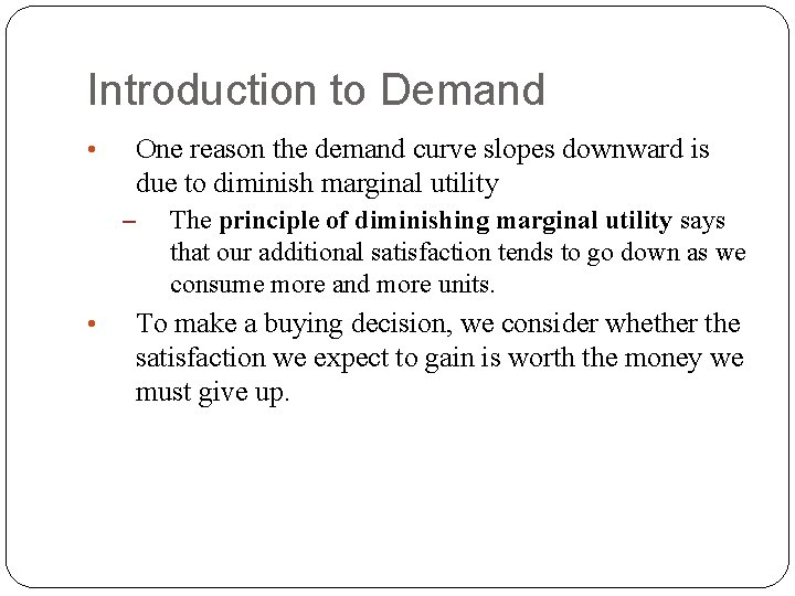 Introduction to Demand One reason the demand curve slopes downward is due to diminish